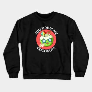 You Drive Me Coconuts | Coconut Pun Crewneck Sweatshirt